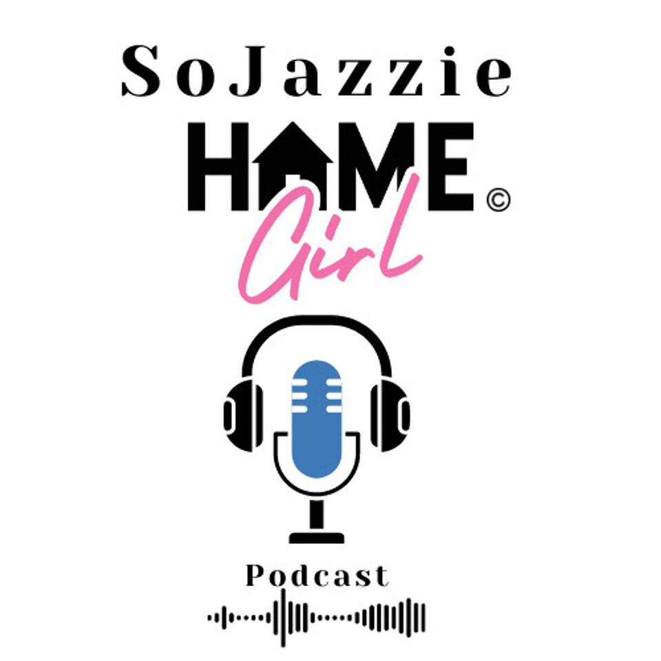 SoJazzieHomeGirl Media & Podcast