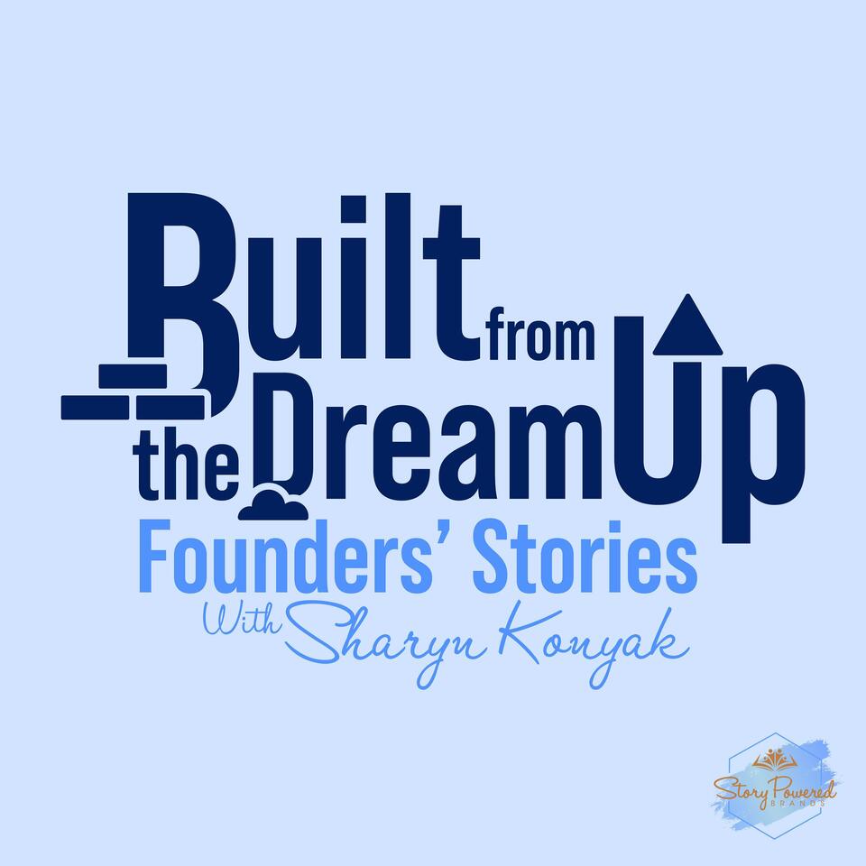 Built From the Dream Up: Founders' Stories