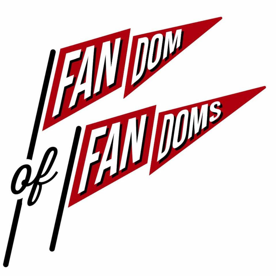 Fandom of Fandoms Podcast
