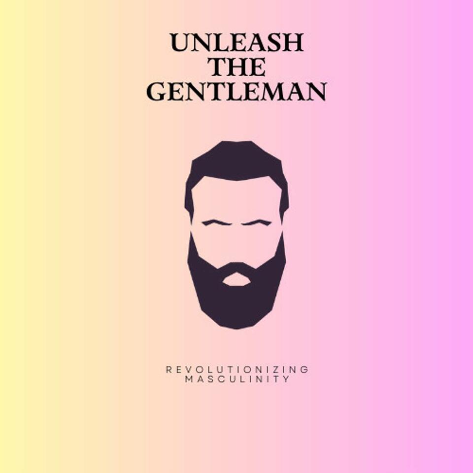 Unleash the Gentleman: Revolutionizing Masculinity