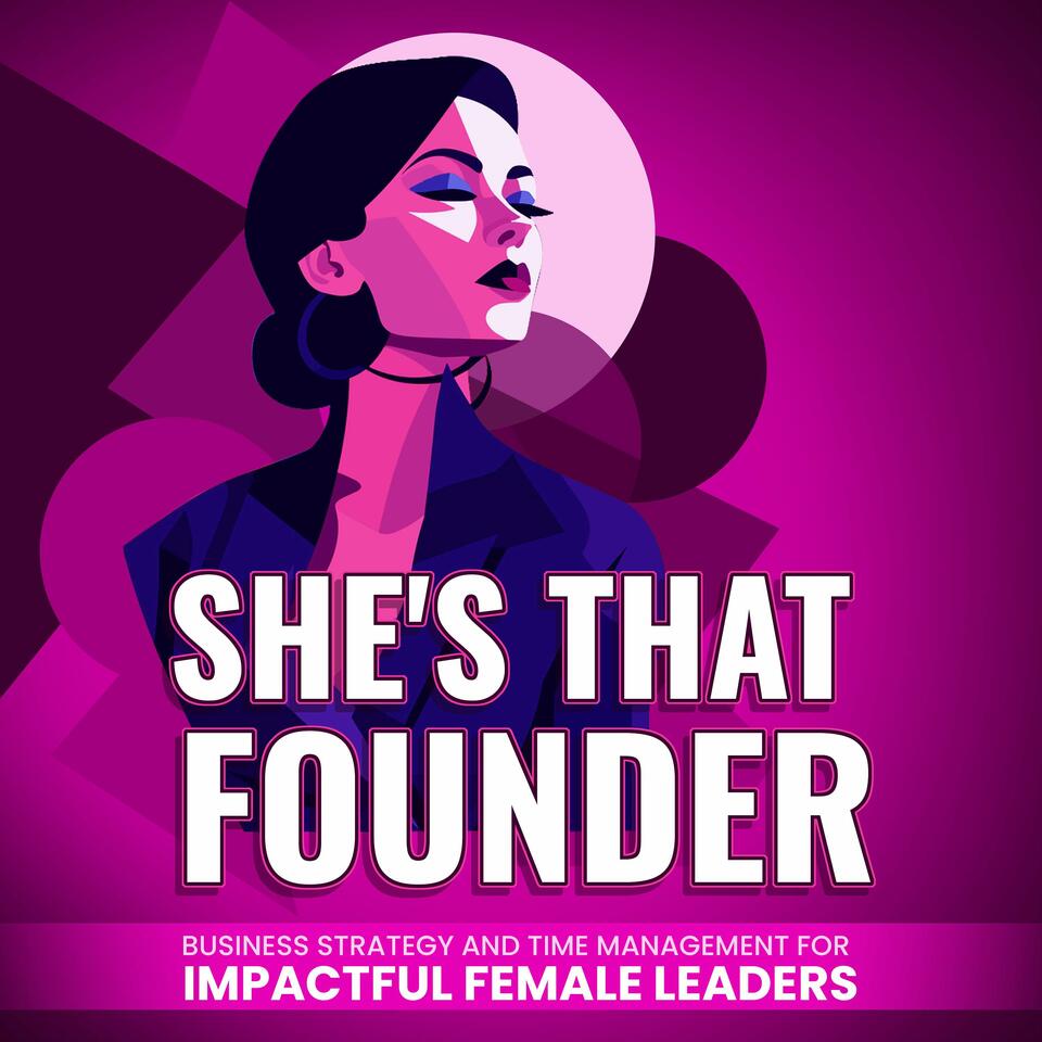 She's That Founder: Business Strategy, Time Management and AI Magic for Impactful Female Leaders