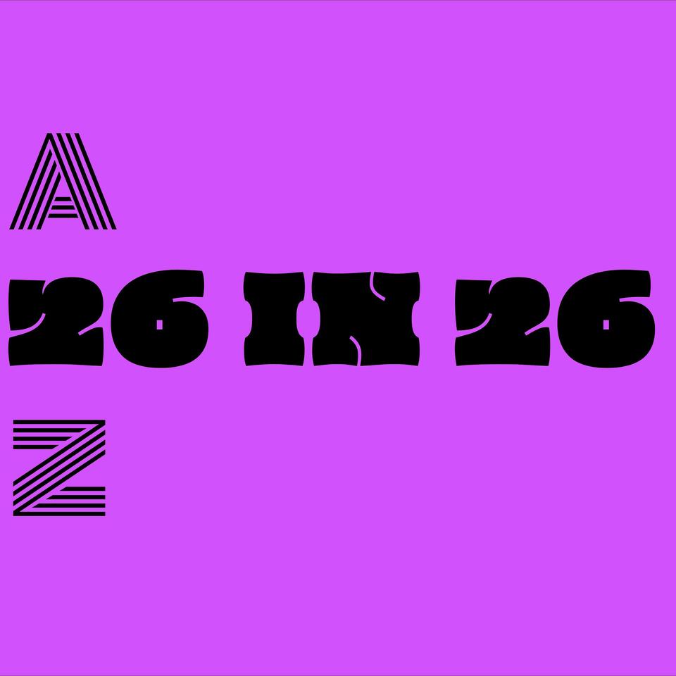 26 in 26: The A to Z of Everything