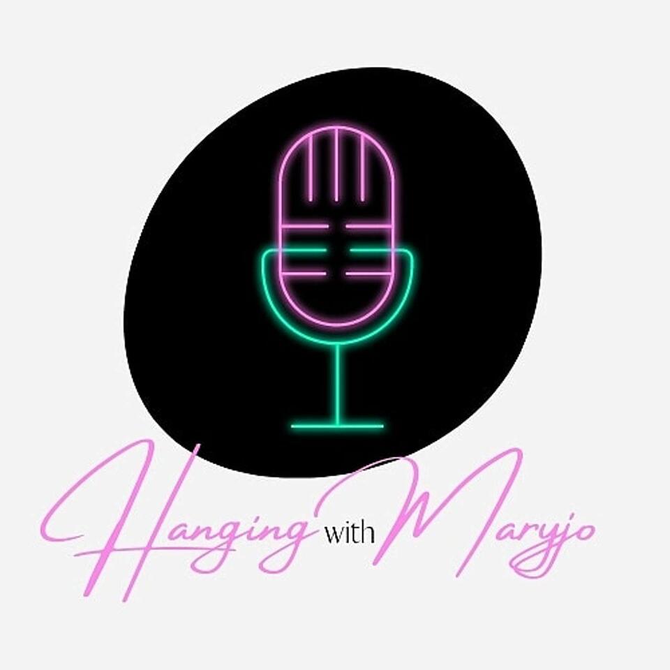Hanging with MaryJo Podcast