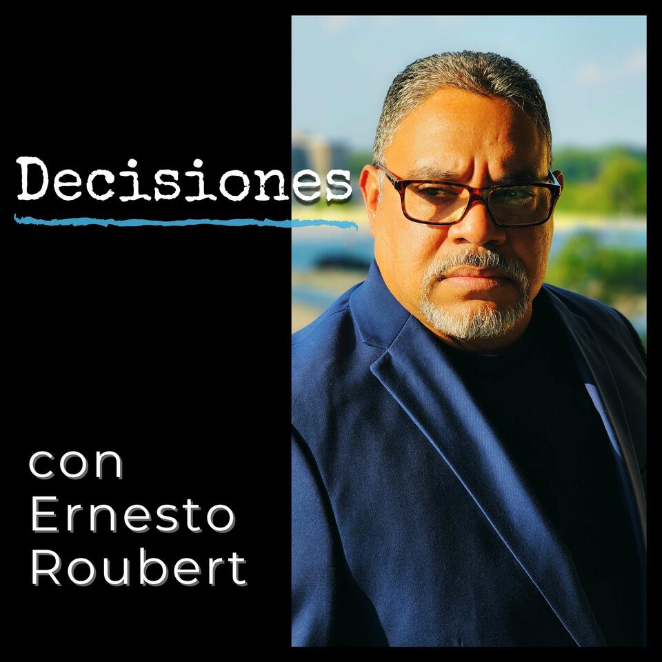 Decisiones con Ernesto Roubert