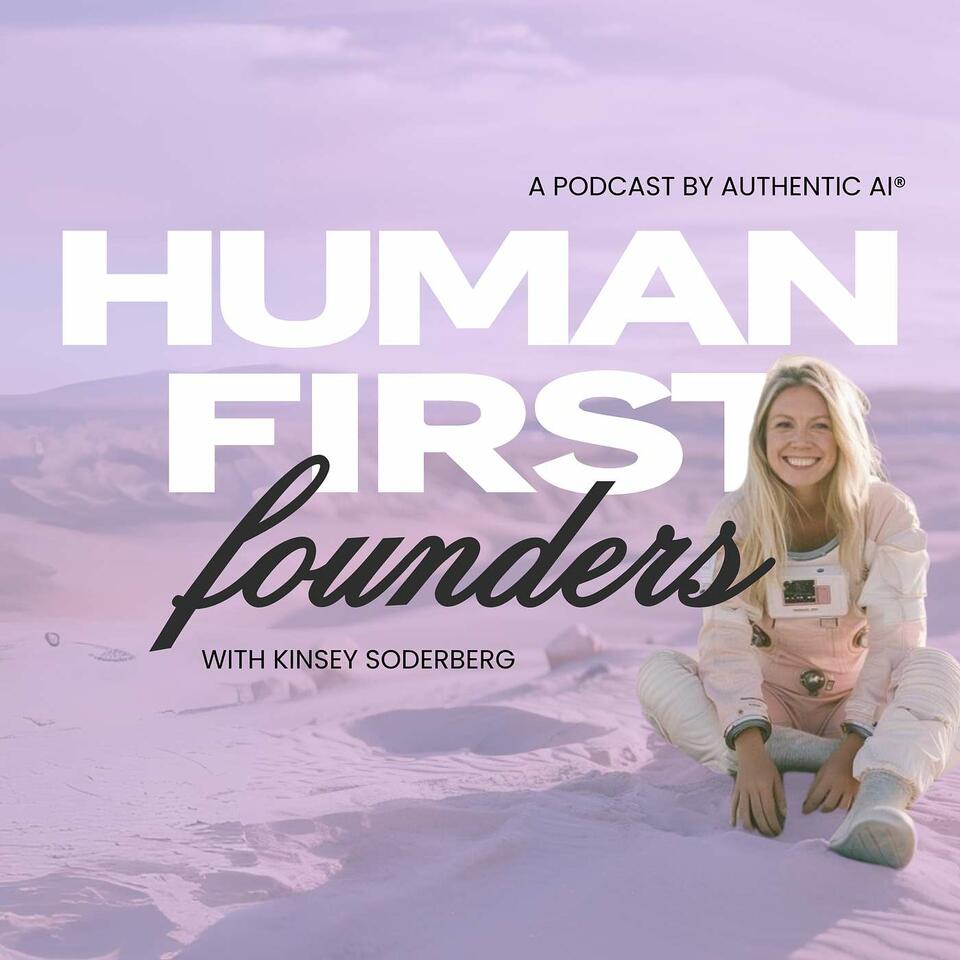 Human-First Founders Podcast: Inspiring Stories and Tips for Down-to-Earth Entrepreneurs
