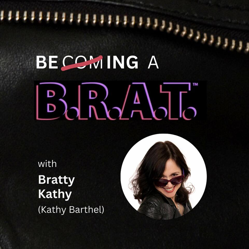 Becoming a B.R.A.T.™: Creating Your Life Based on the Truth of Who You Really Are