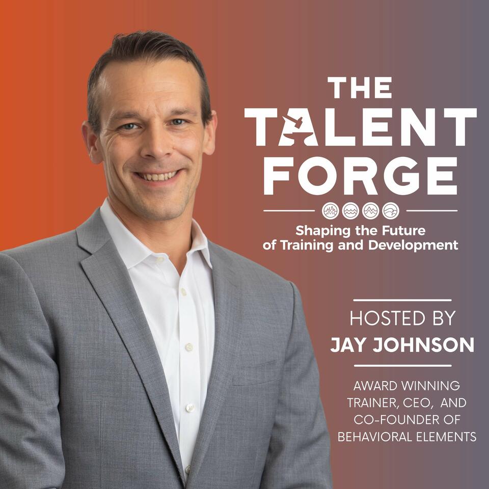 The Talent Forge: Shaping the Future of Training and Development with Jay Johnson