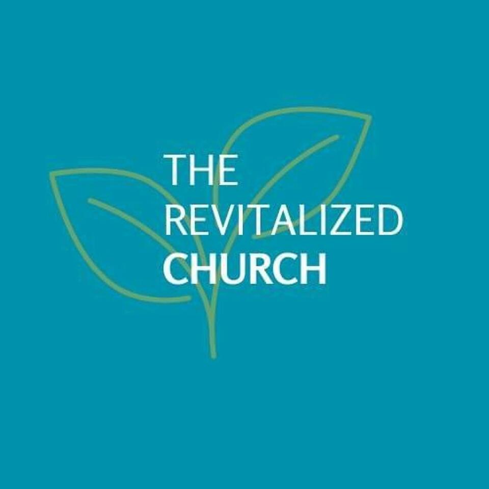 The Revitalized Church, leadership podcast