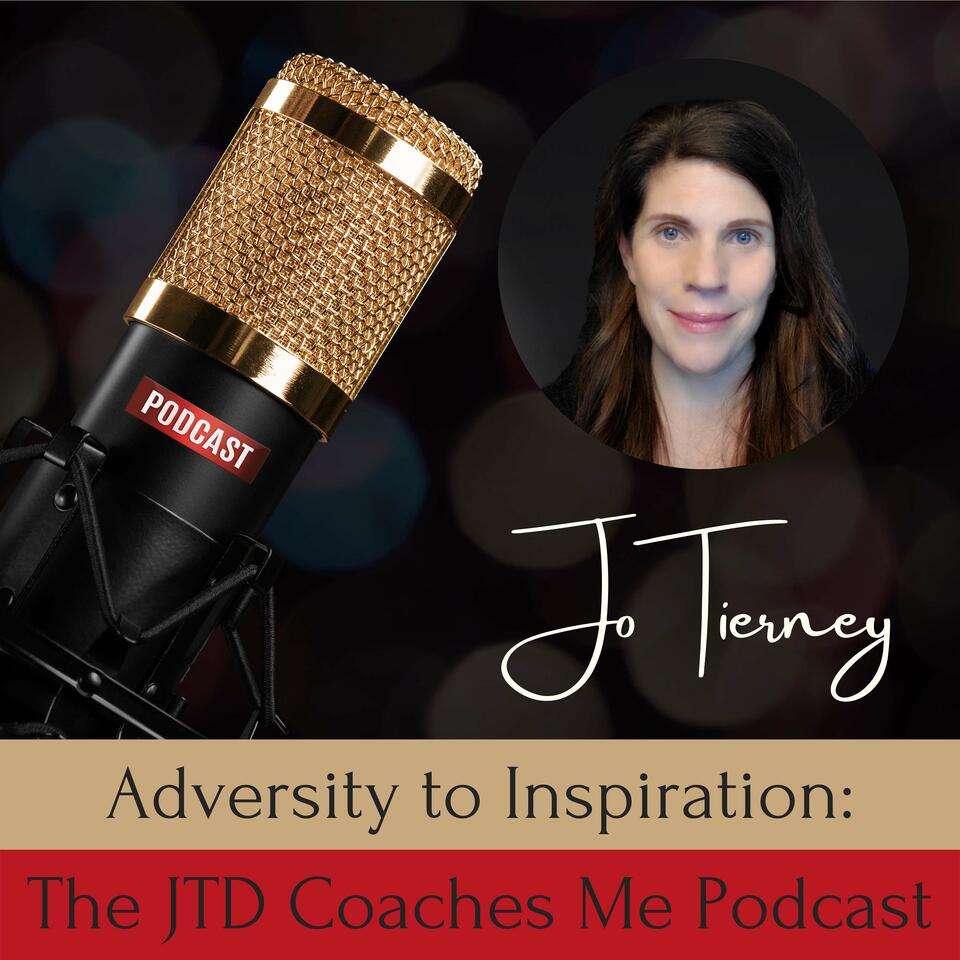 Adversity to Inspiration: The JTD Coaches Me Podcast