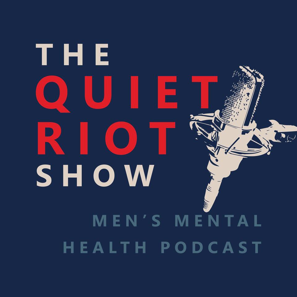 The Quiet Riot Show - Men's Mental Health Podcast