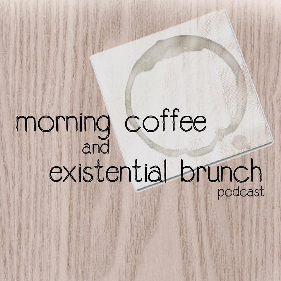 Morning Coffee & Existential Brunch