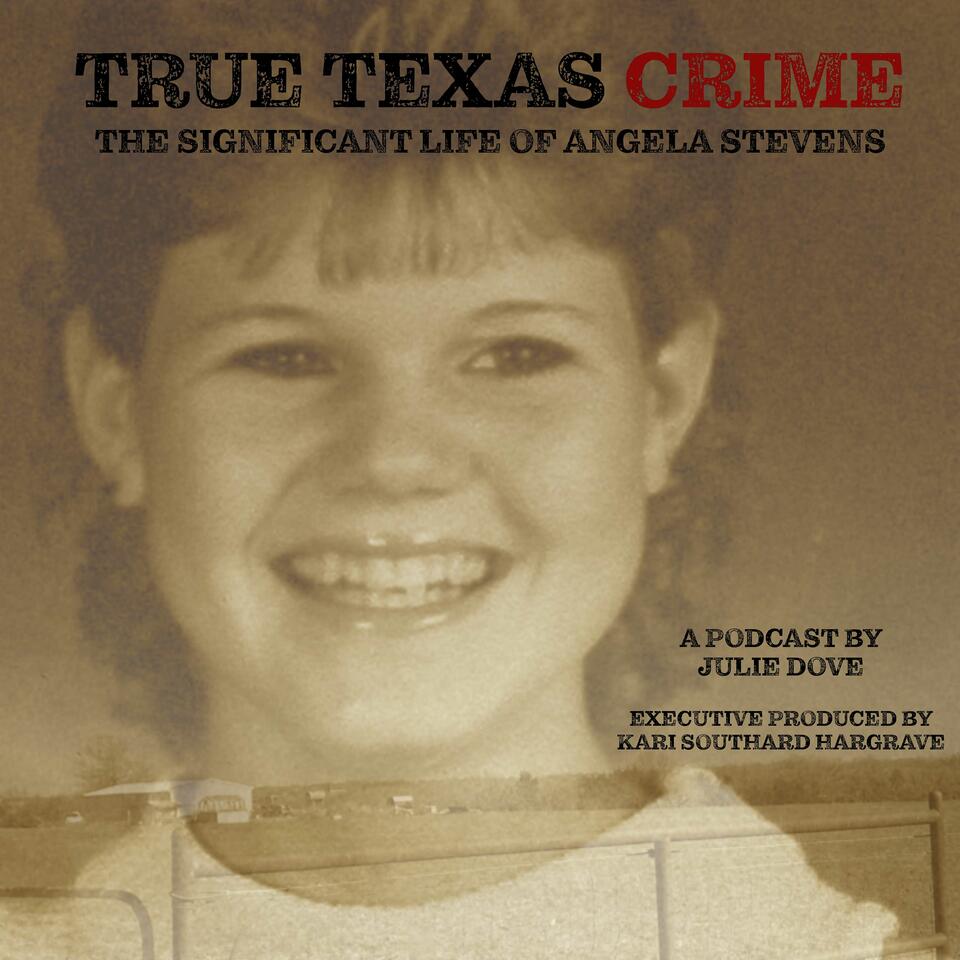 True Texas Crime: The Significant Life of Angela Stevens