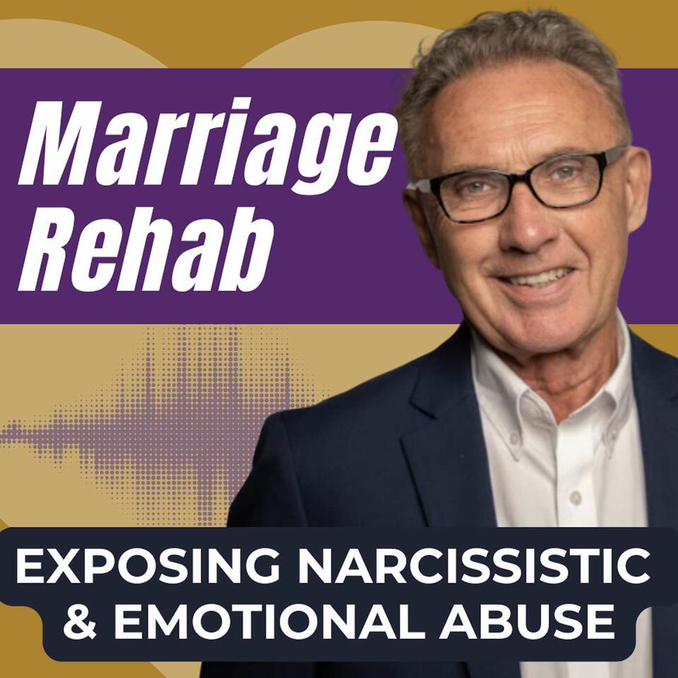 Marriage Rehab: Exposing Narcissistic & Emotional Abuse