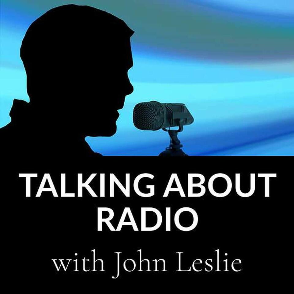 Talking About Radio with John Leslie