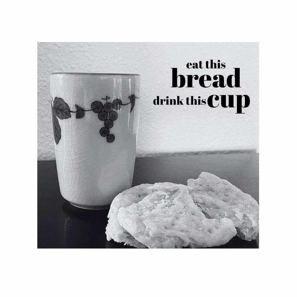 Eat This Bread Drink This Cup