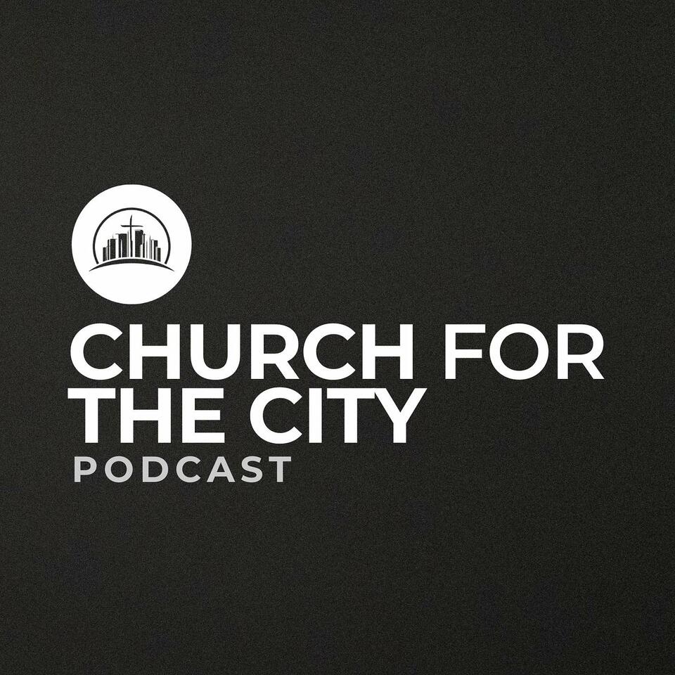 Church for the City Podcasts