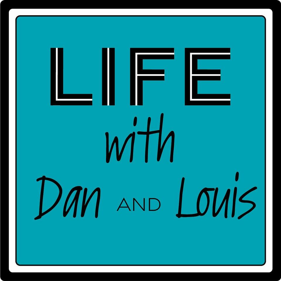 Life with Dan and Louis