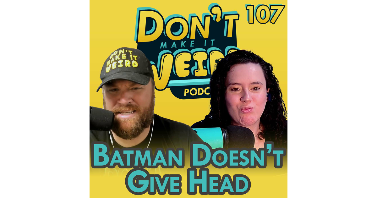 The One Where Batman Doesn't Give Head - Don't Make It Weird | iHeart