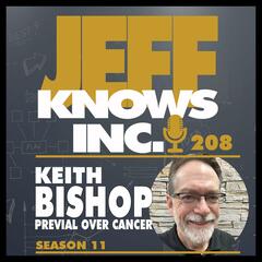 Prevail Over Cancer | Keith Bishop & Jeff Lopes 208 - Jeff Knows Inc.