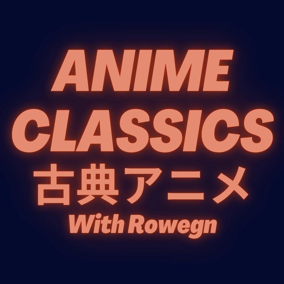 Anime Classics with Rowegn