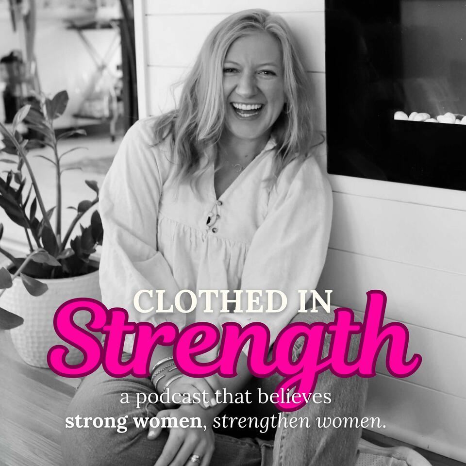 Clothed in Strength Podcast