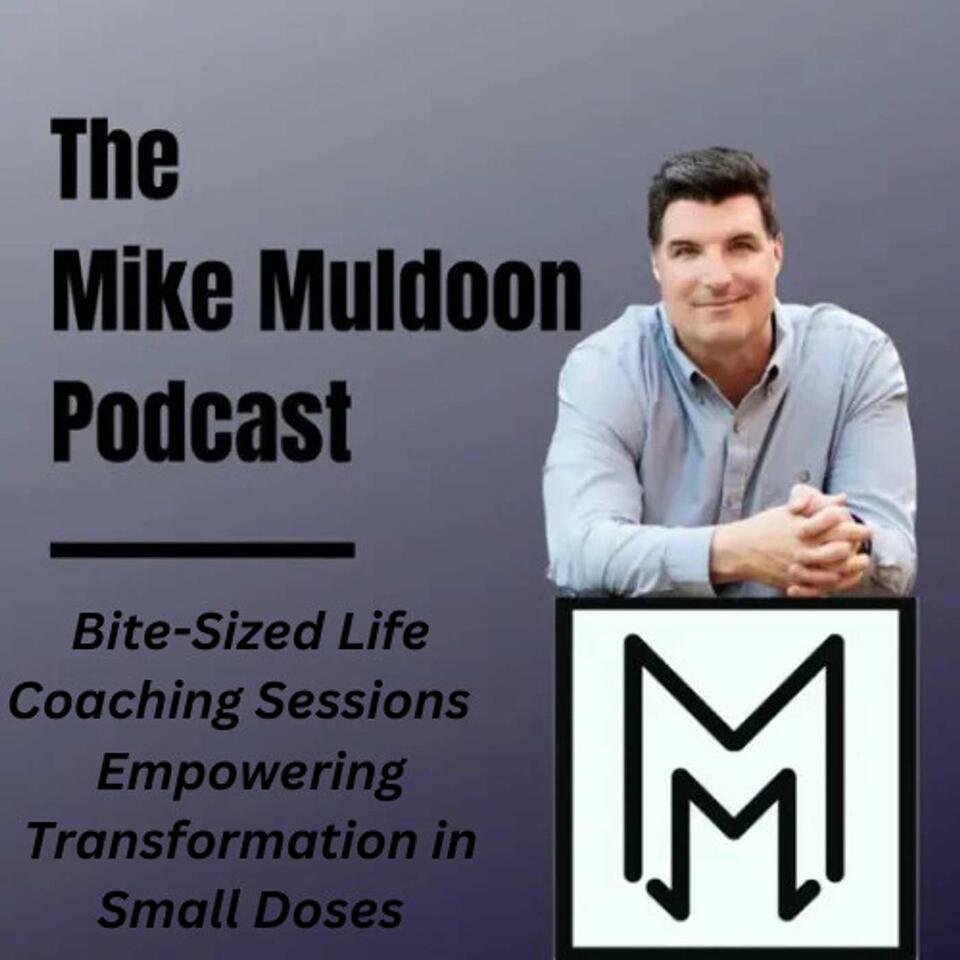 The Mike Muldoon Podcast: Bite-Sized Coaching Sessions Empowering Transformation in Small Doses