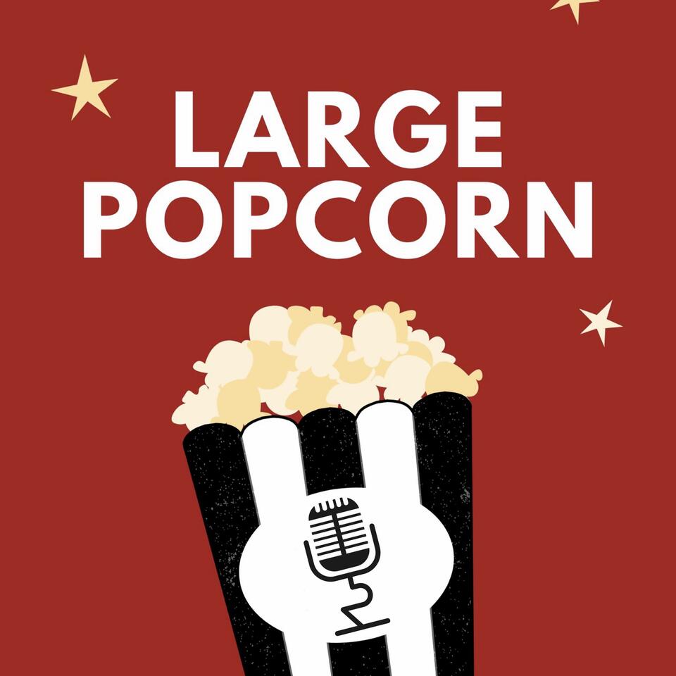 Large Popcorn: A Movie Podcast