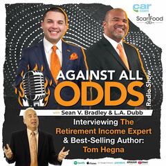 Interviewing The Retirement Income Expert & Best-Selling Author: Tom Hegna - Against All Odds Radio Show