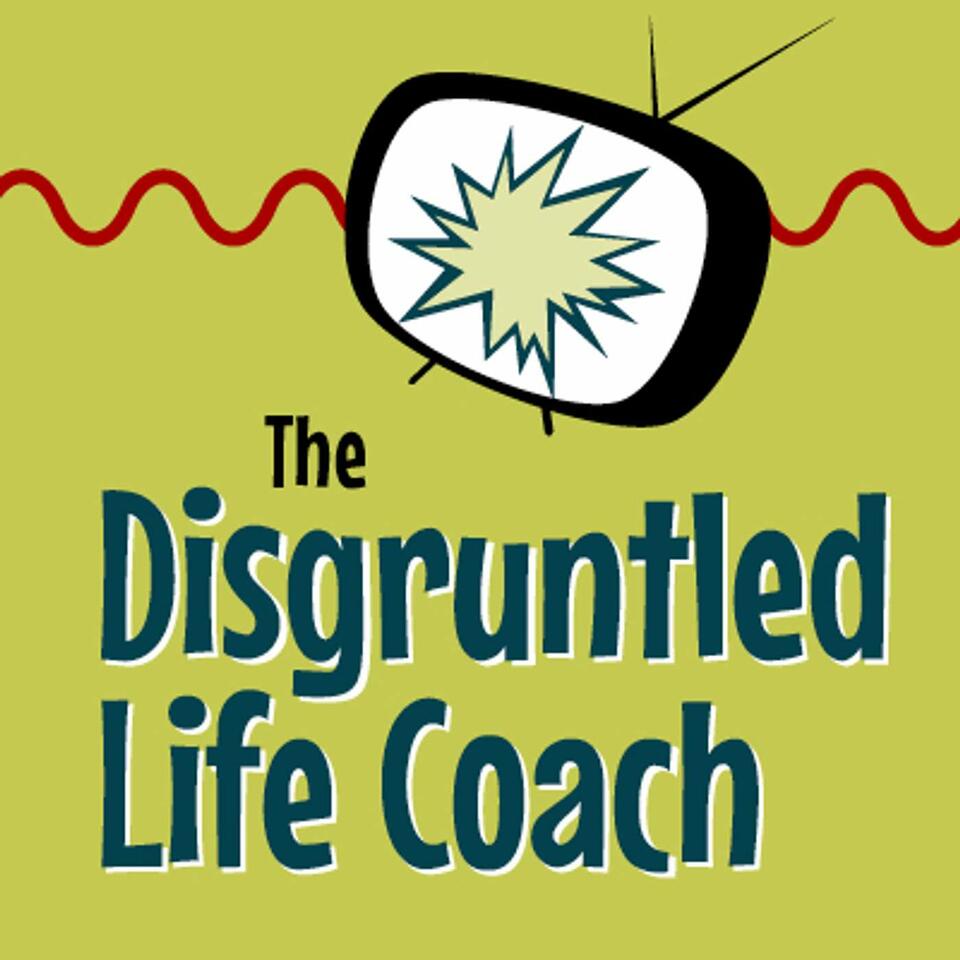 Disgruntled Life Coach Podcast