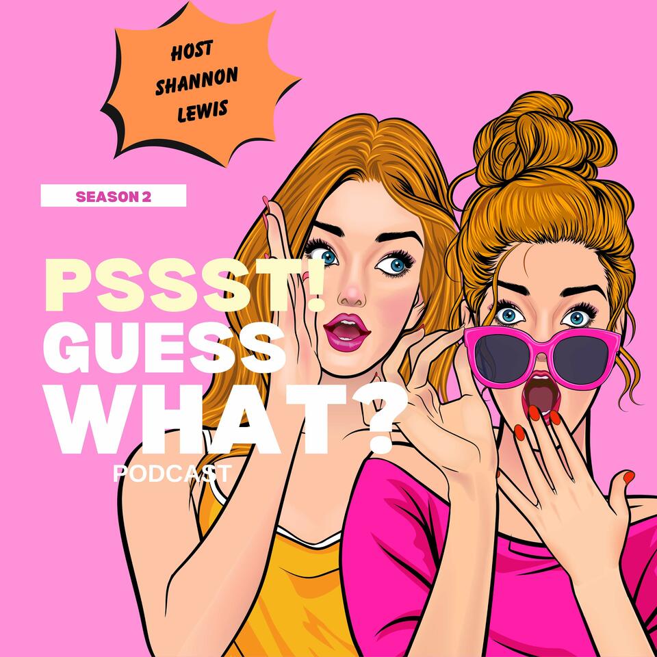 Pssst! Guess What?