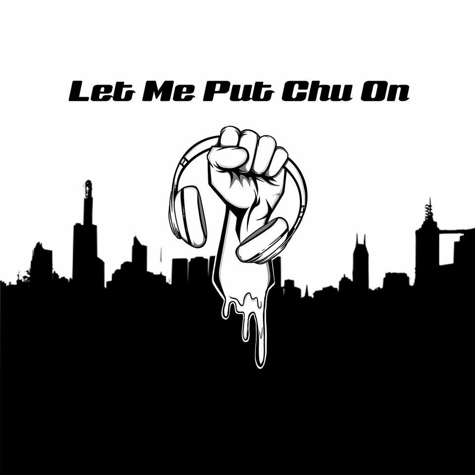 Let Me Put Chu On Podcast