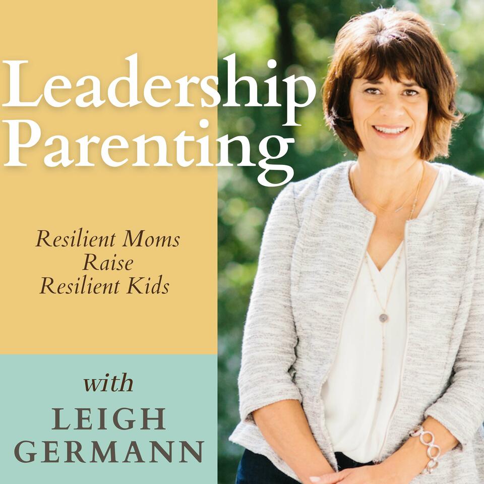 Leadership Parenting- Resilient Moms Raise Resilient Kids