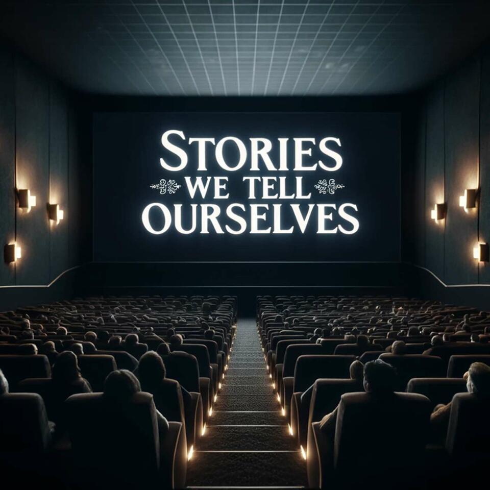 Stories We Tell Ourselves