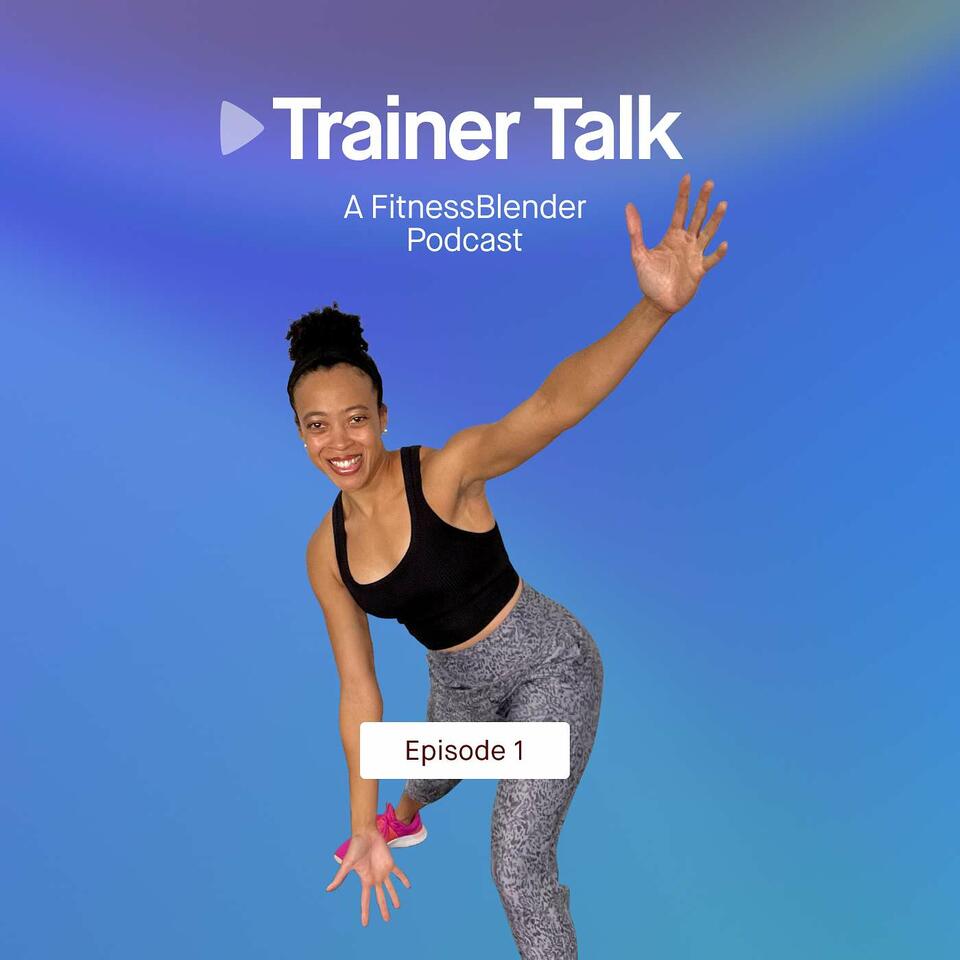 Trainer Talk: A Fitness Blender Podcast