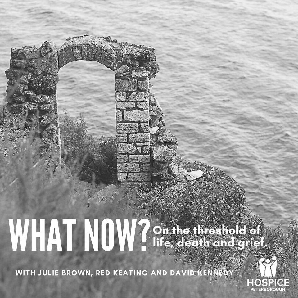 What Now? On the threshold of life, death, and grief.