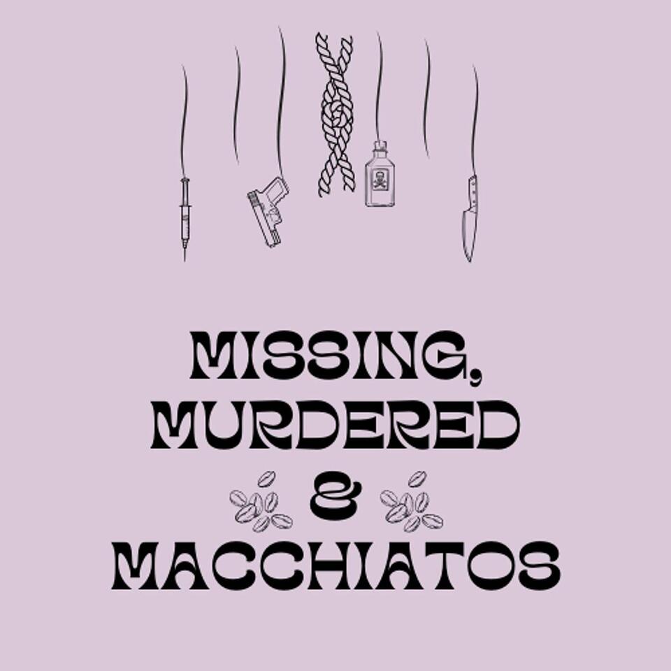 Missing, Murdered & Macchiatos