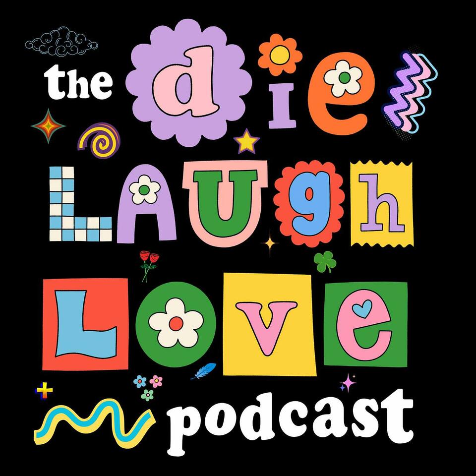 The Die Laugh Love Podcast