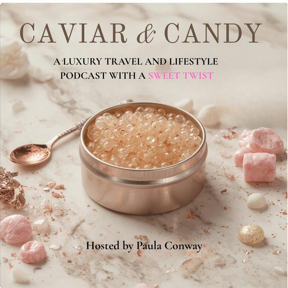 Caviar & Candy: A Luxury Travel and Lifestyle Podcast with a Sweet Twist