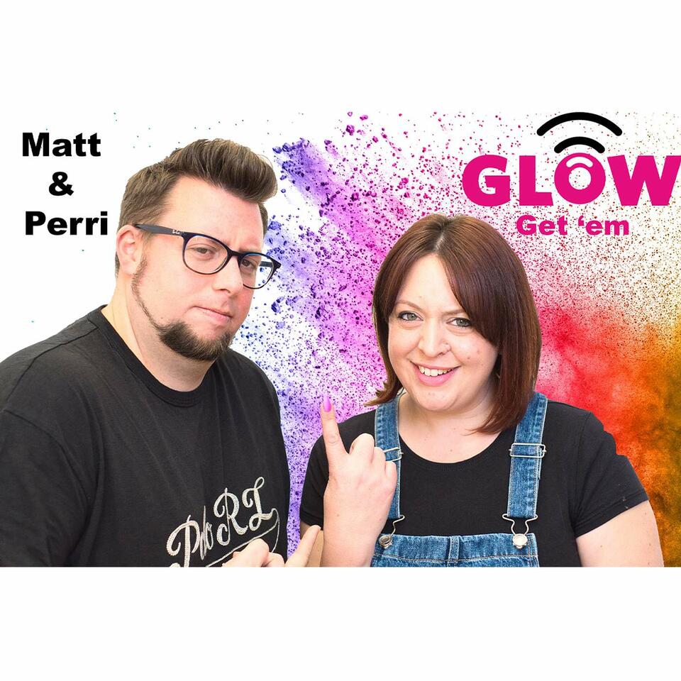 Glow Get Em with Matt and Perri