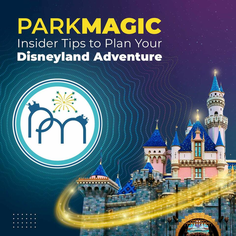 ParkMagic Podcast: Insider Tips To Plan Your Disneyland Adventure