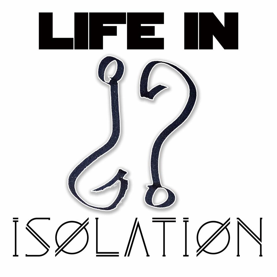 Life in Isolation Podcast