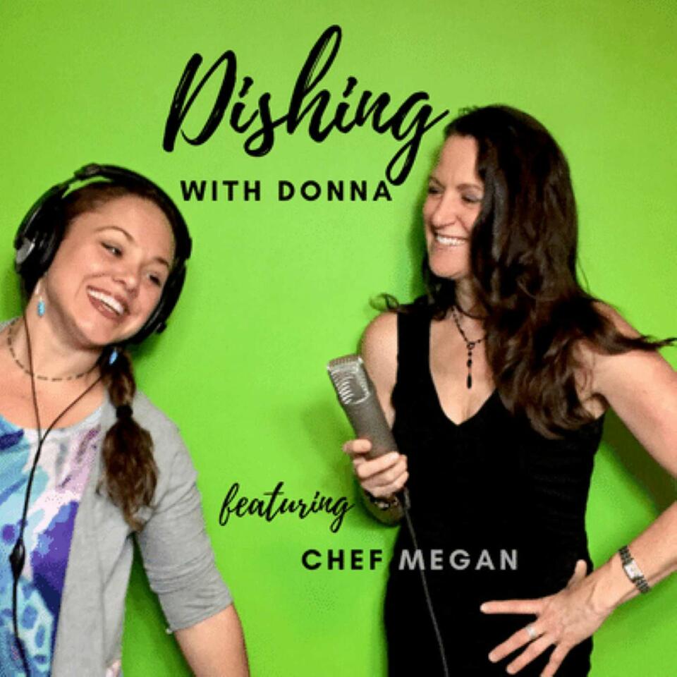 The Dishing with Donna Podcast Featuring Chef Megan