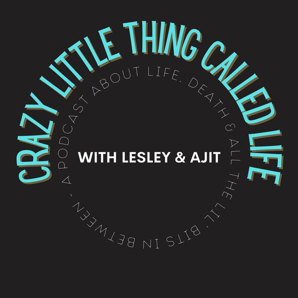 Crazy Little Thing Called Life with Lesley and Ajit