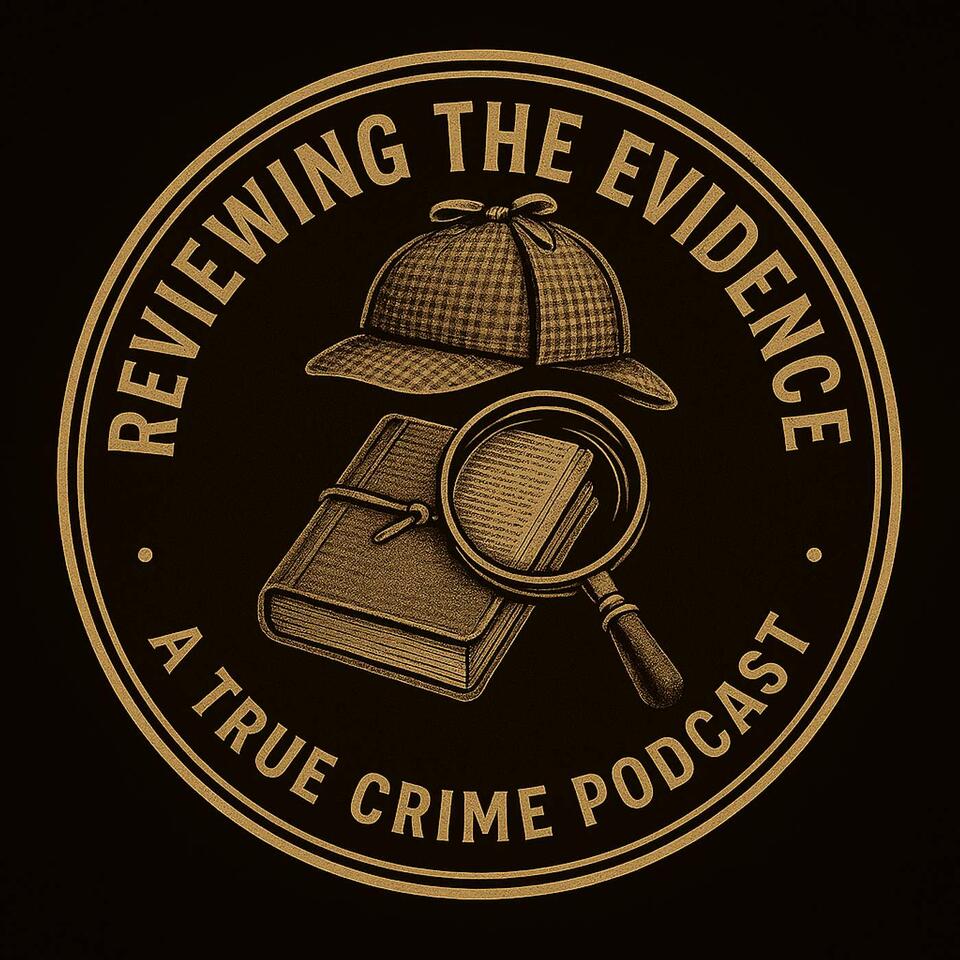 Reviewing The Evidence: A True Crime Podcast