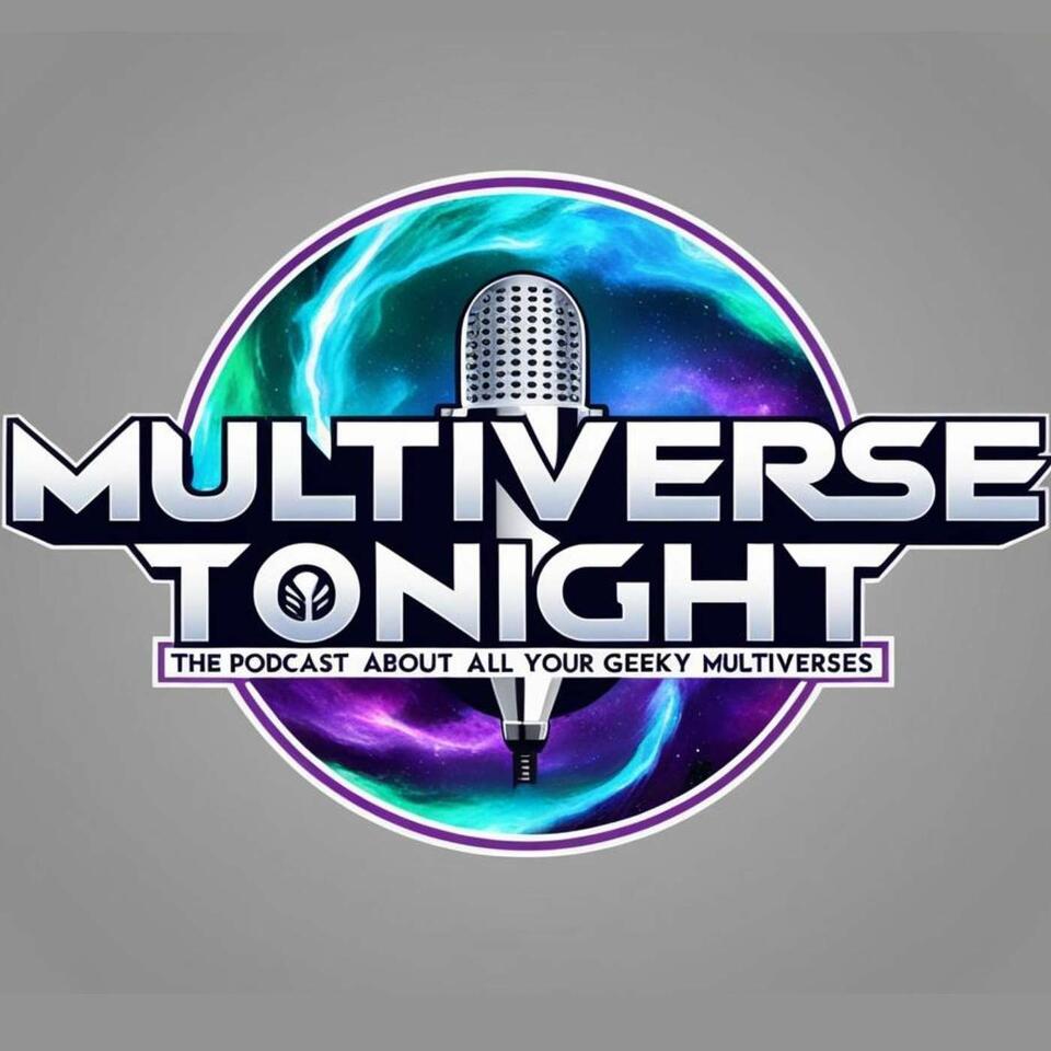 Multiverse Tonight - The Podcast about All Your Geeky Universes