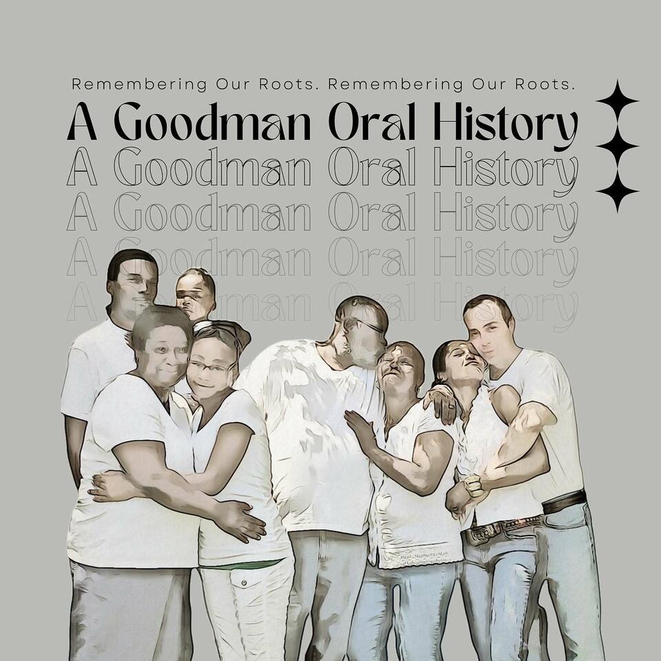 The Goodman Family Oral History Podcast