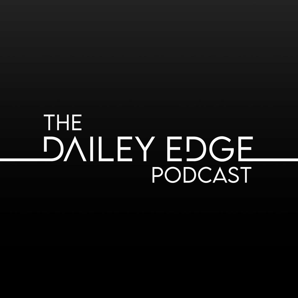 The Dailey Edge Podcast