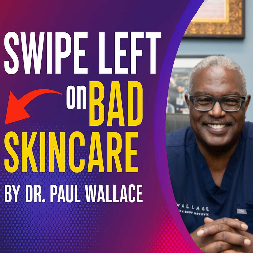 Swipe Left on Bad Skincare by Dr. Paul Wallace
