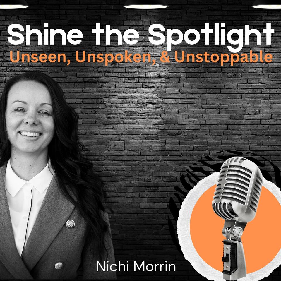 Shine the Spotlight: Unseen, Unspoken & Unstoppable