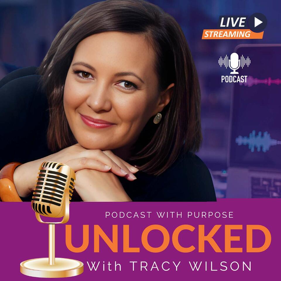 Podcast with Purpose - UNLOCKED with Tracy Wilson